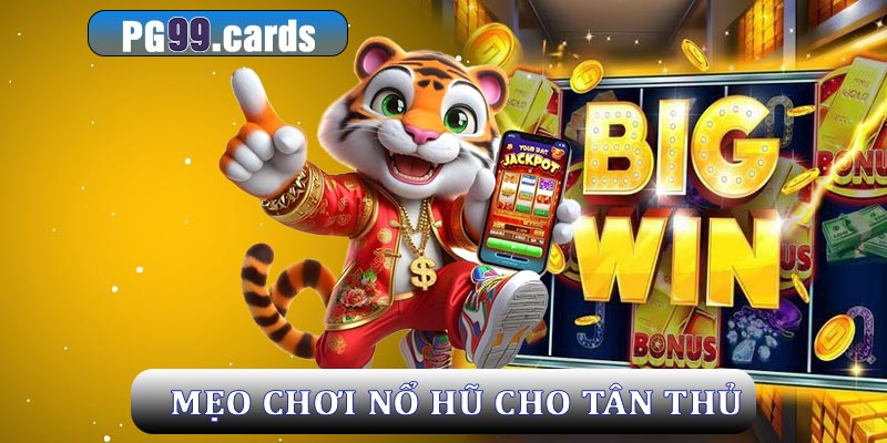 Mẹo chơi nổ hũ PG99 cho tân thủ