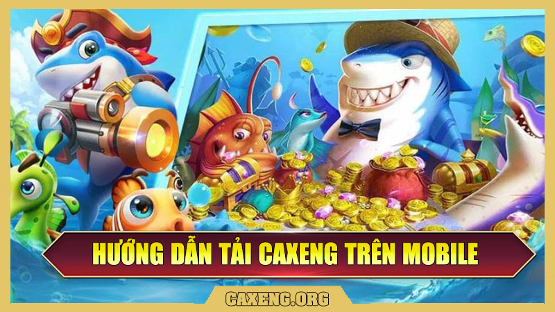 Hướng Dẫn Tải Caxeng Trên Mobile